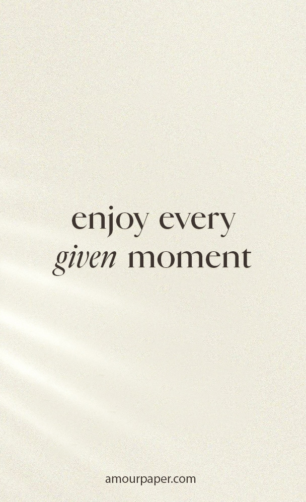 fond ecran enjoy every given moment